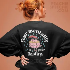 Your Mentality Is Your Reality Classic Sweatshirt